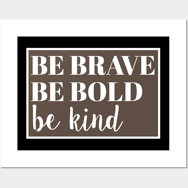 Be Brave Be Bold Kind - Christian Wall Art by ChristianShirtsStudios